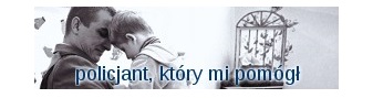 "Policjant, który mi pomógł"