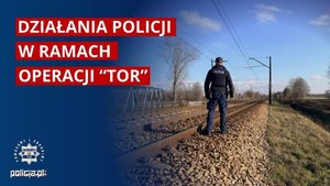 policjant na torach i informacje o akcji